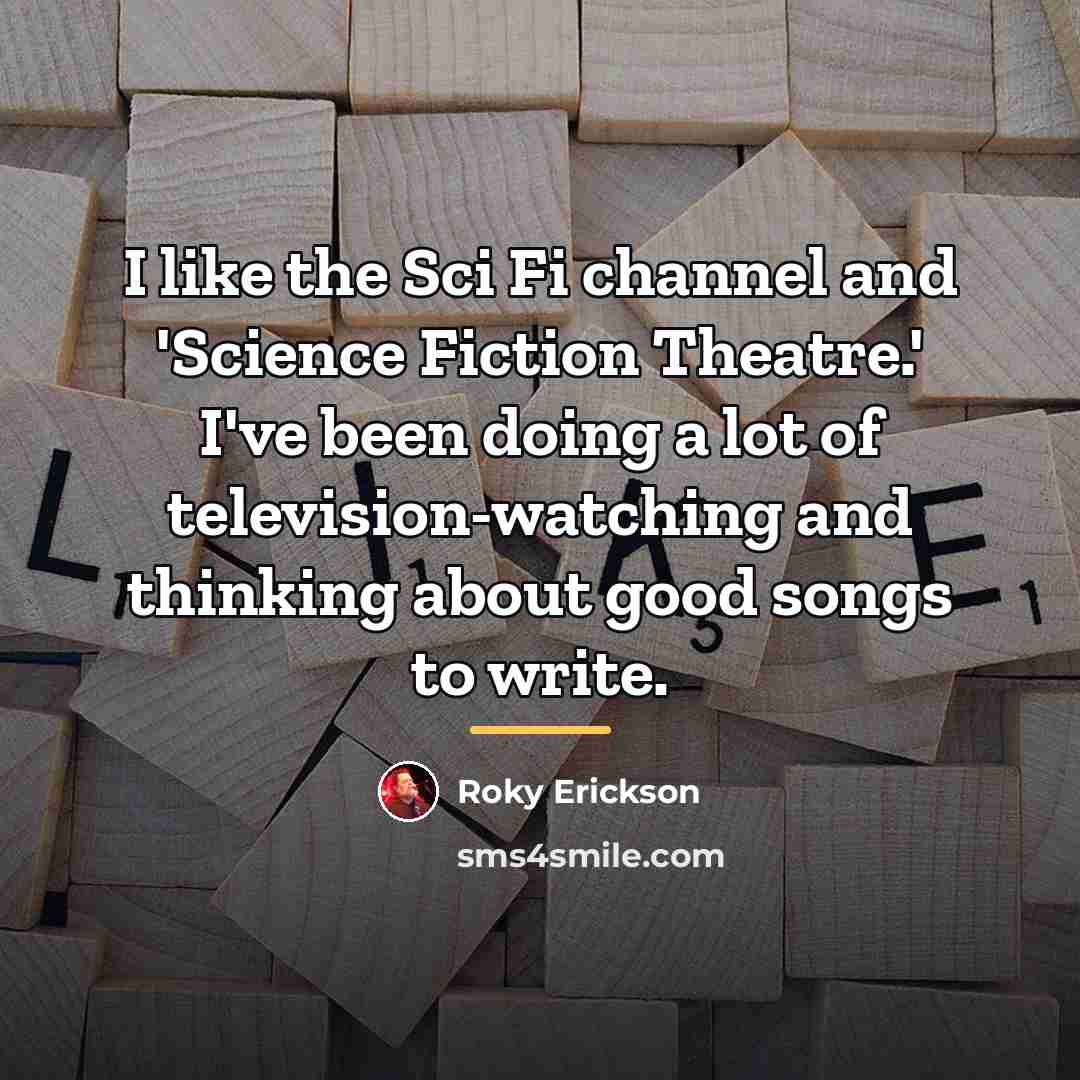 “I like the Sci Fi channel and 'Science Fiction Theatre.'…” quote by Roky Erickson