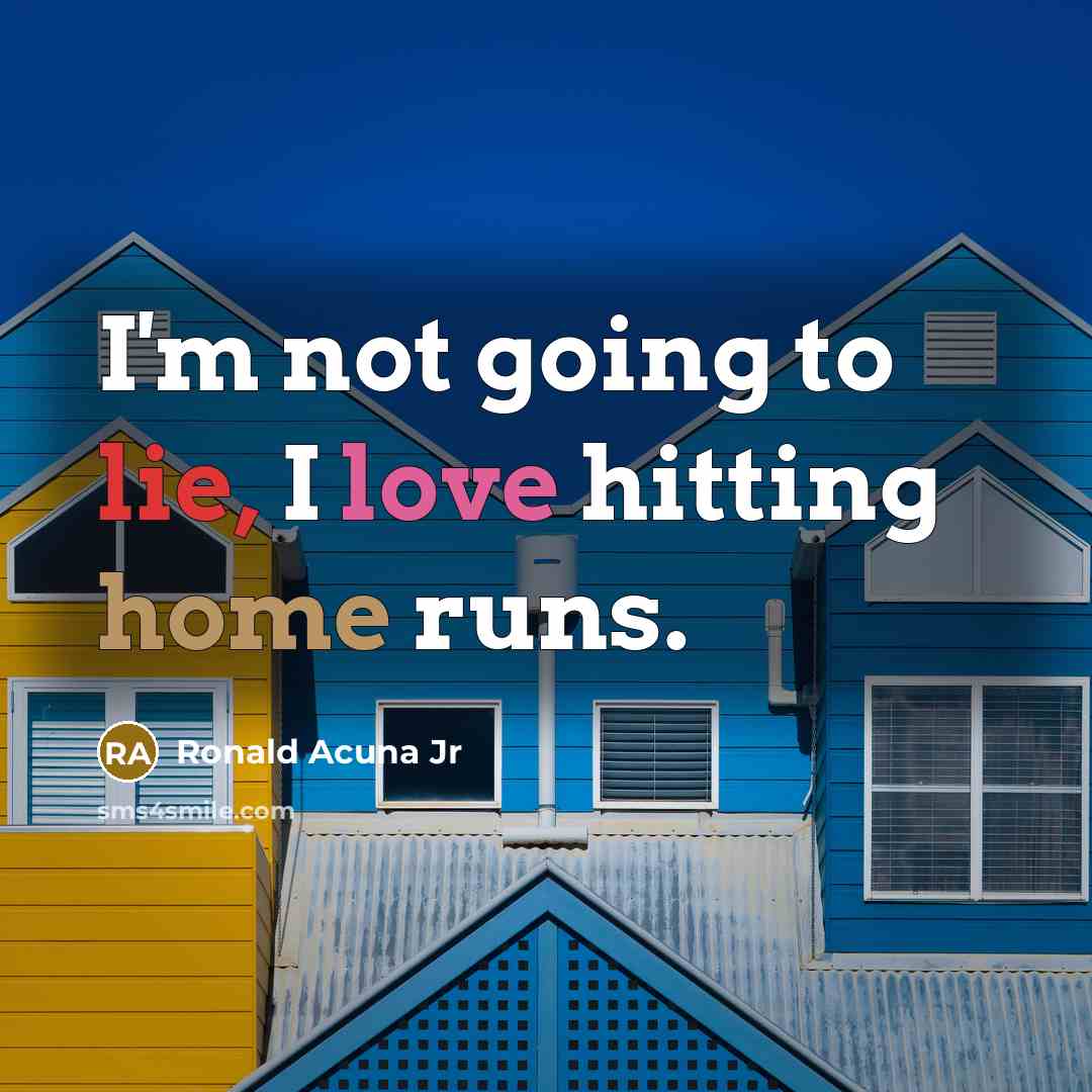 “I'm not going to lie, I love hitting home runs.” quote by Ronald Acuna Jr