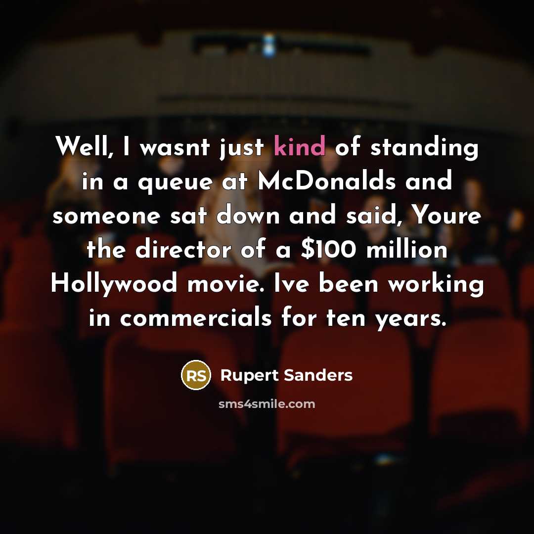 “Well, I wasnt just kind of standing in a queue…” quote by Rupert Sanders