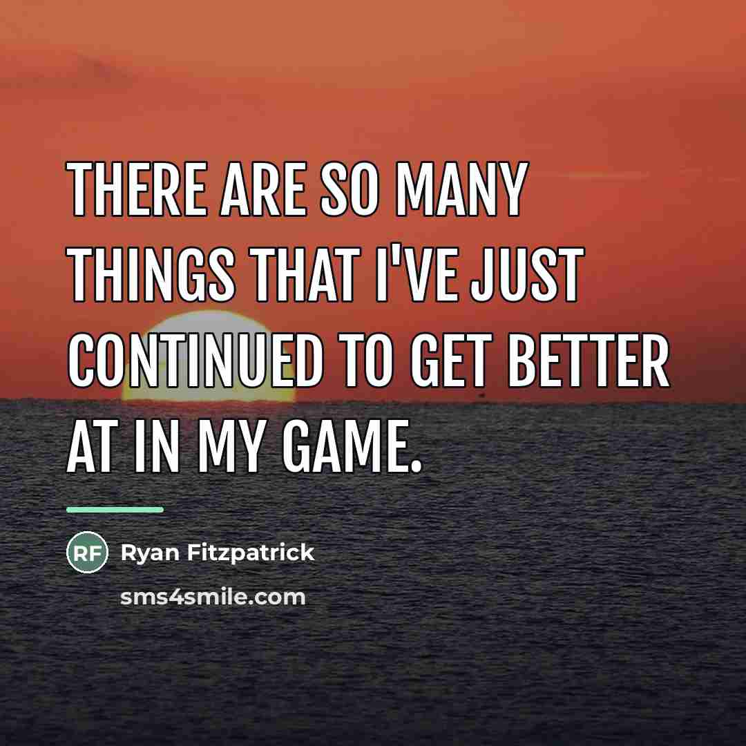 “There are so many things that I've just continued to…” quote by Ryan Fitzpatrick