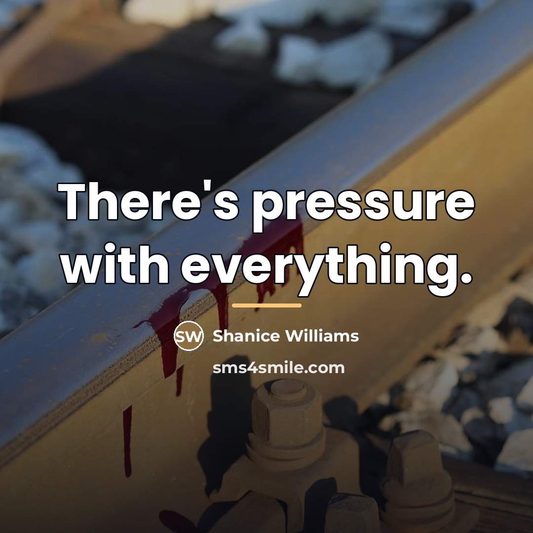 “There's pressure with everything.…” quote by Shanice Williams