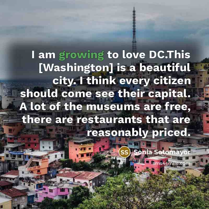 “I am growing to love DC.This [Washington] is a beautiful…” quote by Sonia Sotomayor