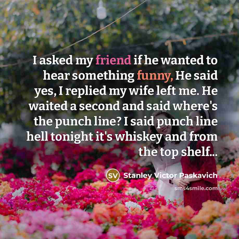 “I asked my friend if he wanted to hear something…” quote by Stanley Victor Paskavich