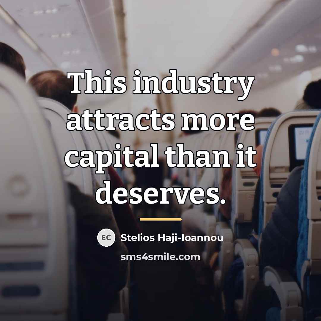“This industry attracts more capital than it deserves.…” quote by Stelios Haji-Ioannou