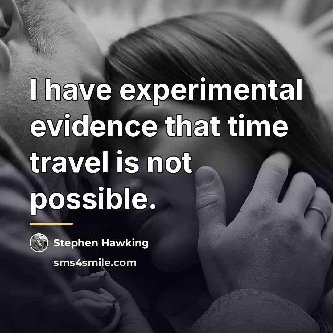 “I have experimental evidence that time travel is not possible.…” quote by Stephen Hawking