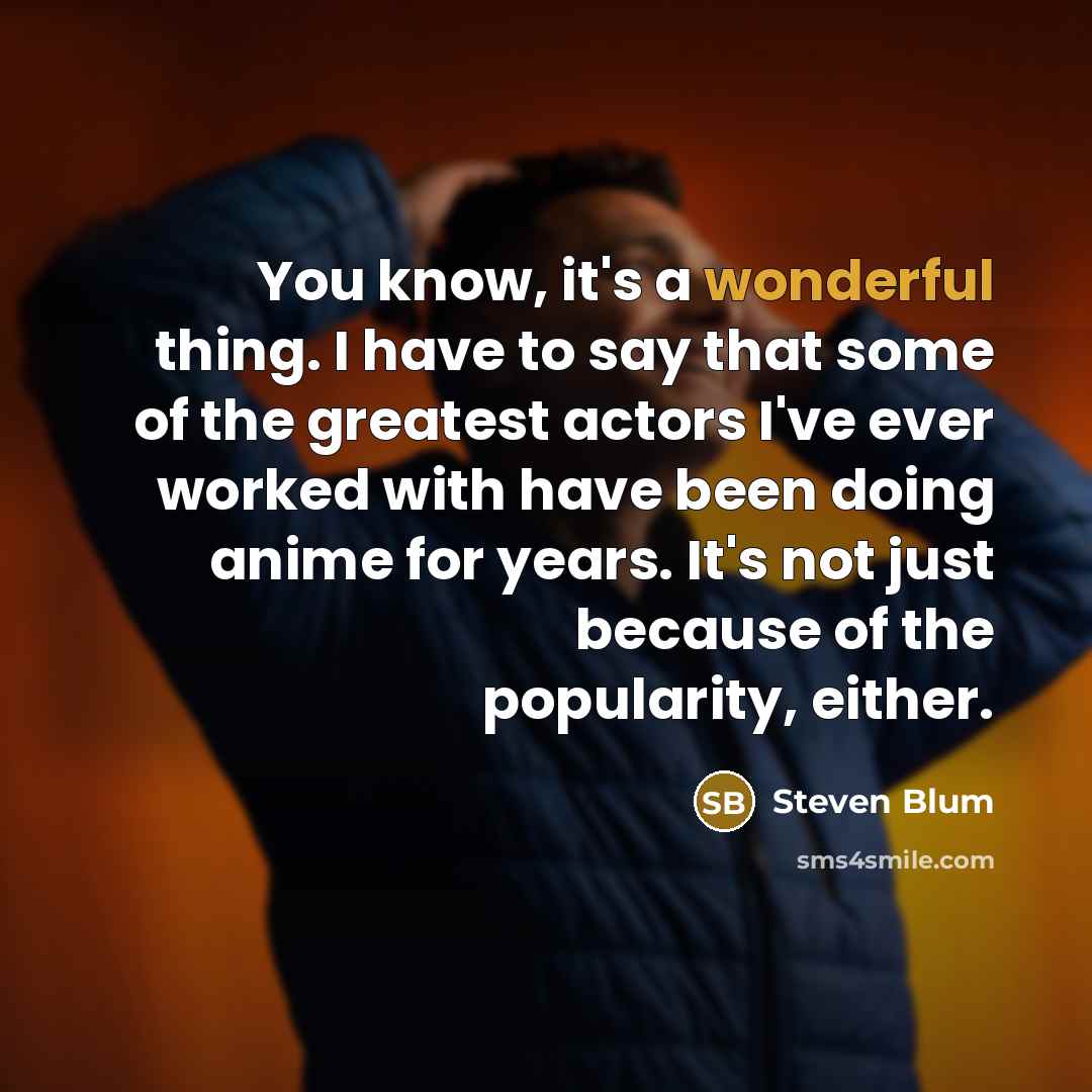 “You know, it's a wonderful thing. I have to say…” quote by Steven Blum
