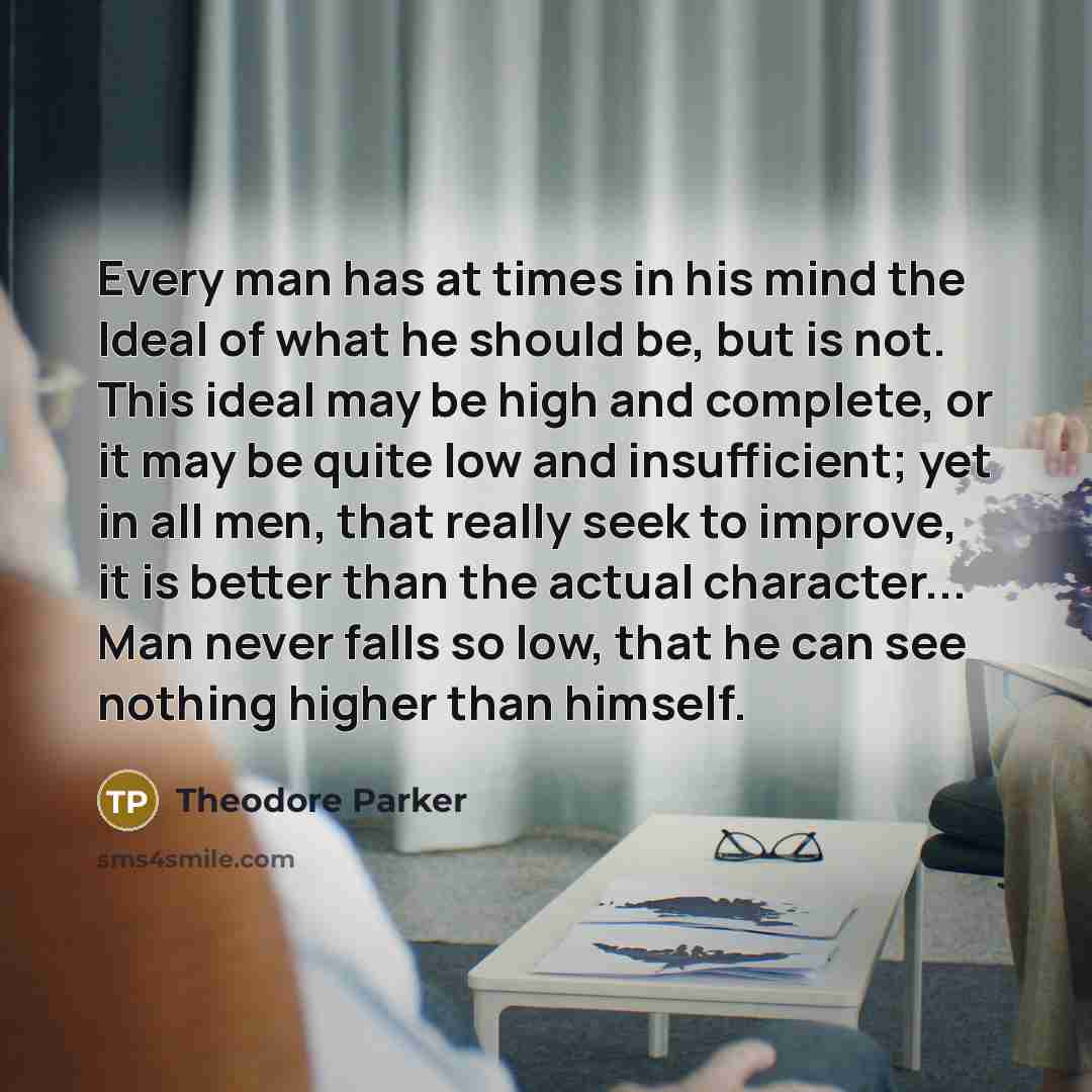 “Every man has at times in his mind the Ideal…” quote by Theodore Parker