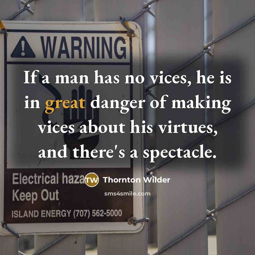 “If a man has no vices, he is in great…” quote by Thornton Wilder