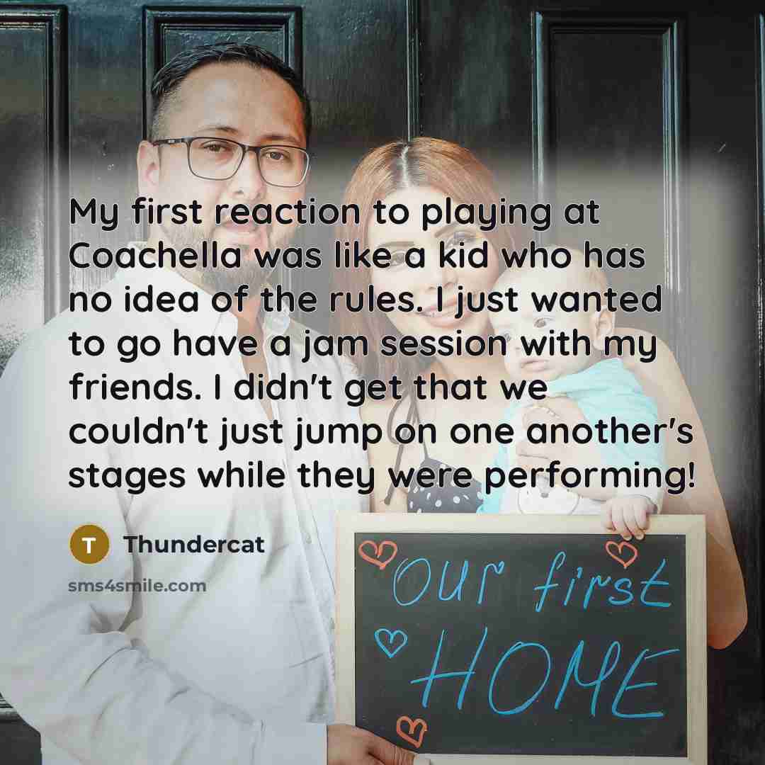 “My first reaction to playing at Coachella was like a…” quote by Thundercat
