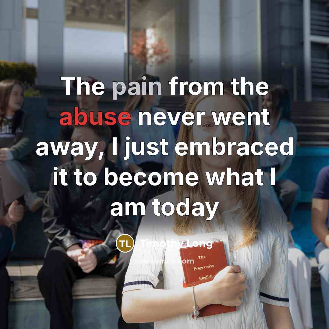 “The pain from the abuse never went away, I just…” quote by Timothy Long