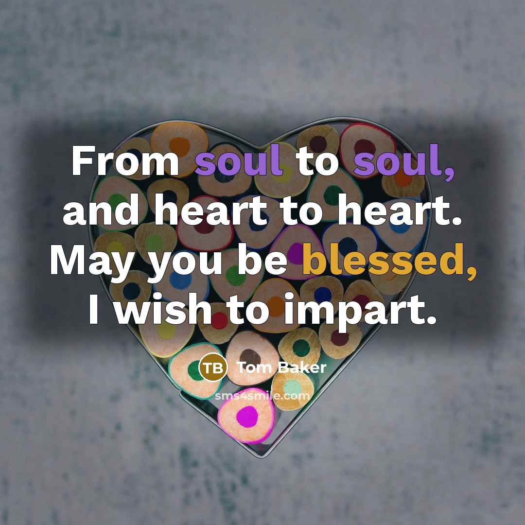 “From soul to soul, and heart to heart. May you…” quote by Tom Baker