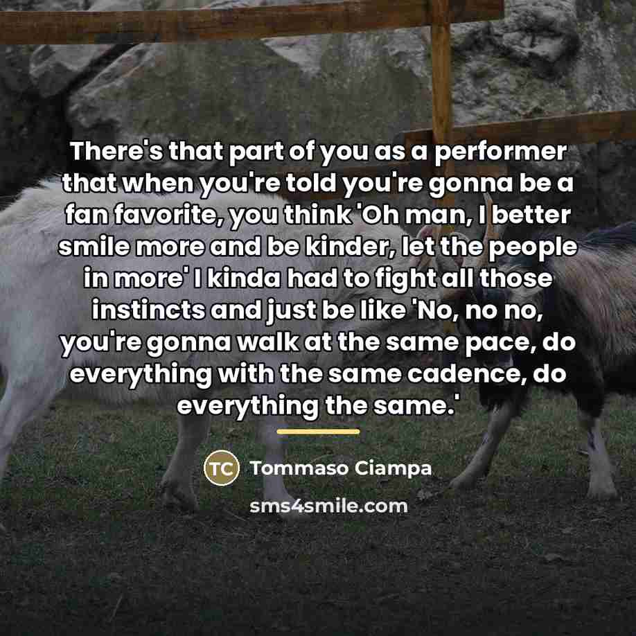 “There's that part of you as a performer that when…” quote by Tommaso Ciampa