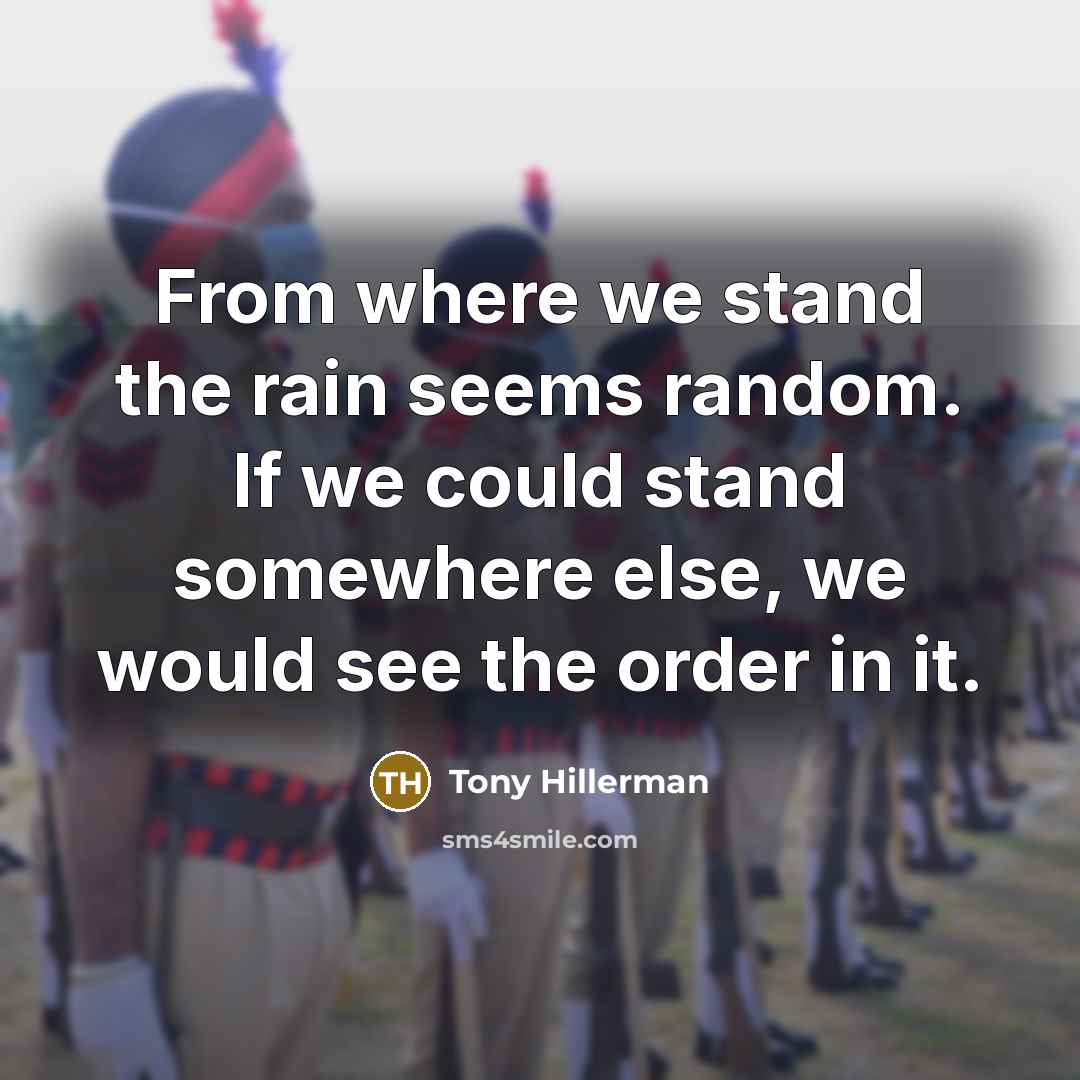 “From where we stand the rain seems random. If we…” quote by Tony Hillerman