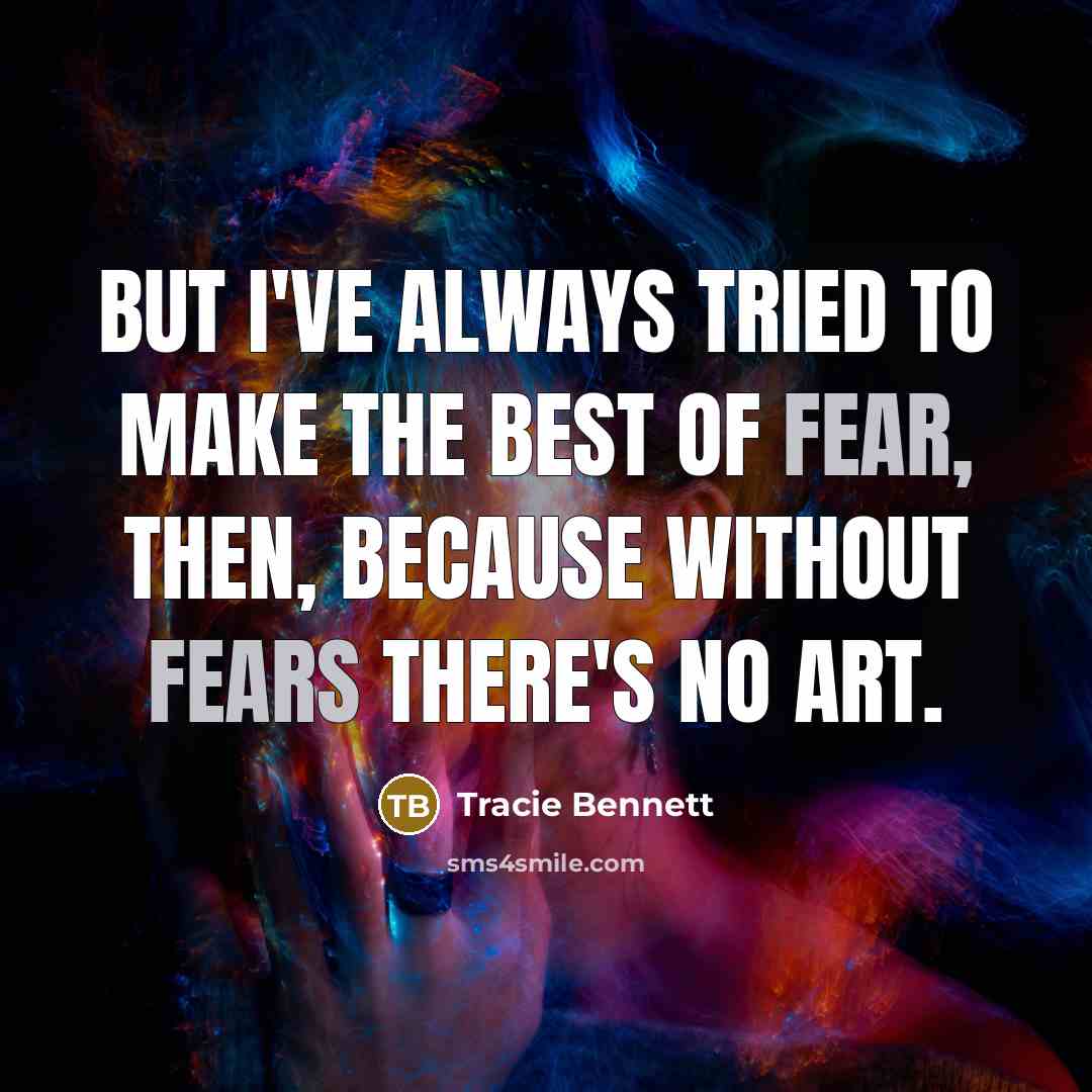 “But I've always tried to make the best of fear,…” quote by Tracie Bennett
