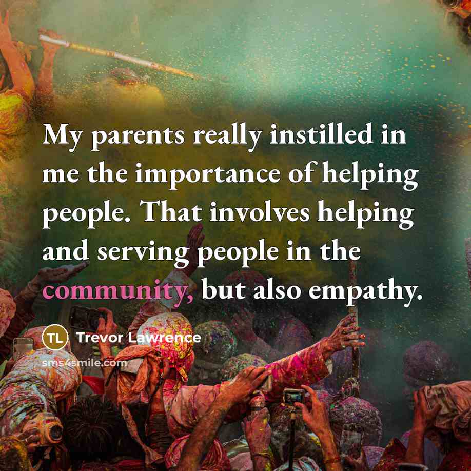 “My parents really instilled in me the importance of helping…” quote by Trevor Lawrence