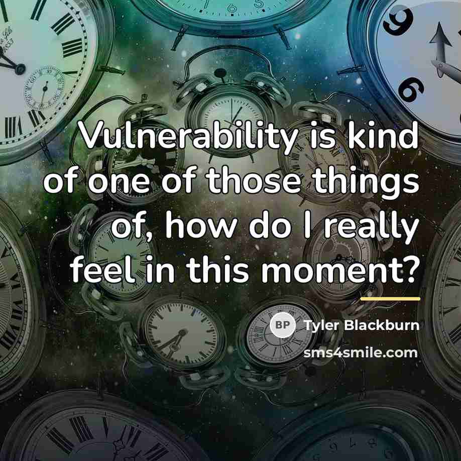 “Vulnerability is kind of one of those things of, how…” quote by Tyler Blackburn