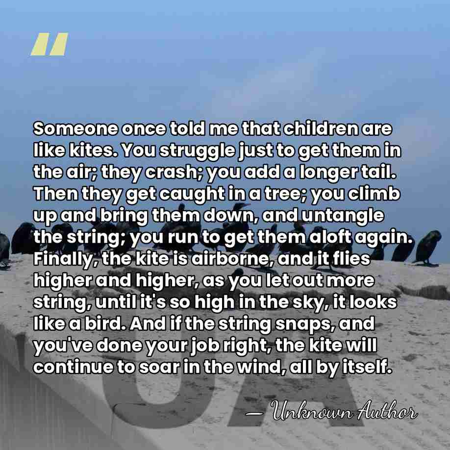 Someone once told me that children are like kites. You struggle just&hellip; - Unknown Author