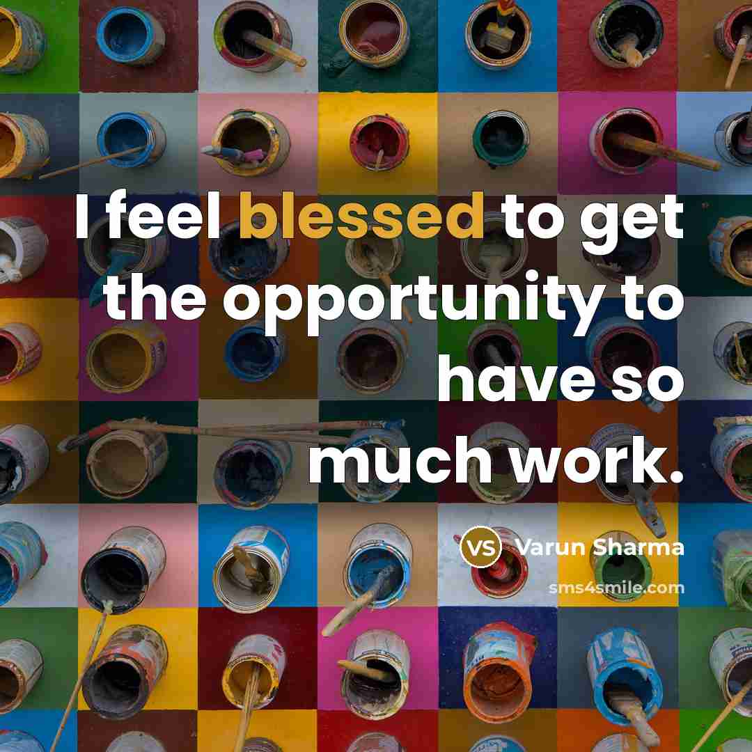 “I feel blessed to get the opportunity to have so…” quote by Varun Sharma