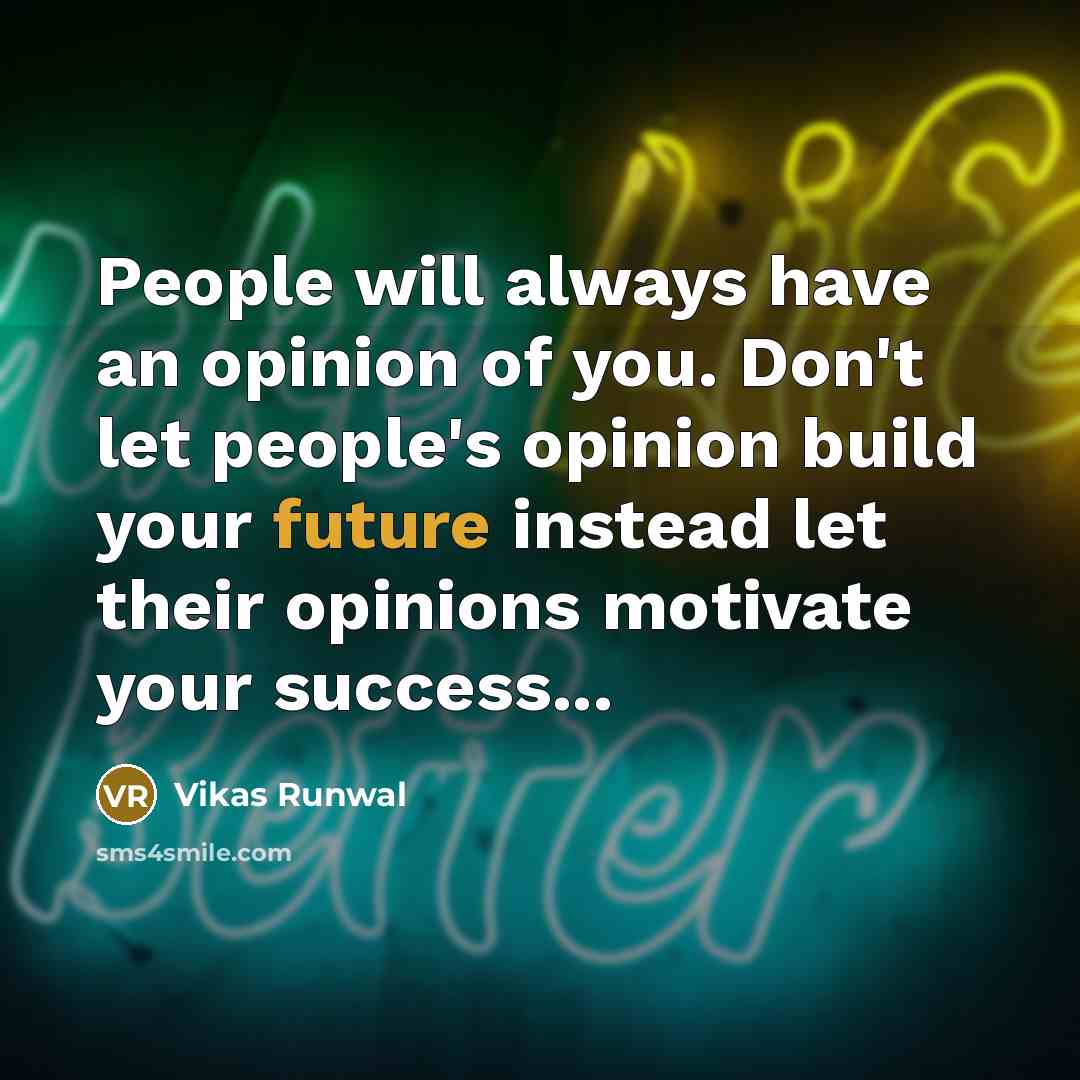 “People will always have an opinion of you. Don't let…” quote by Vikas Runwal