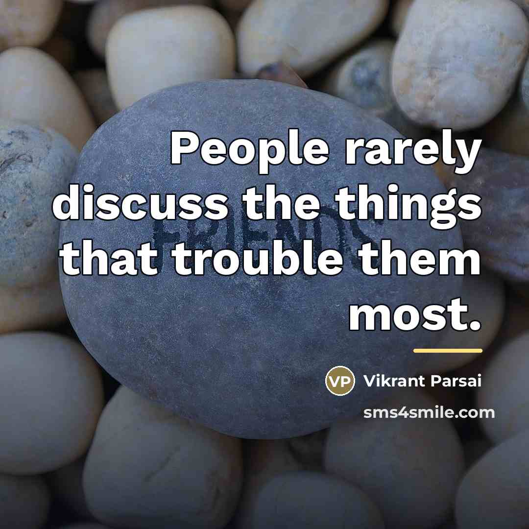 “People rarely discuss the things that trouble them most.…” quote by Vikrant Parsai