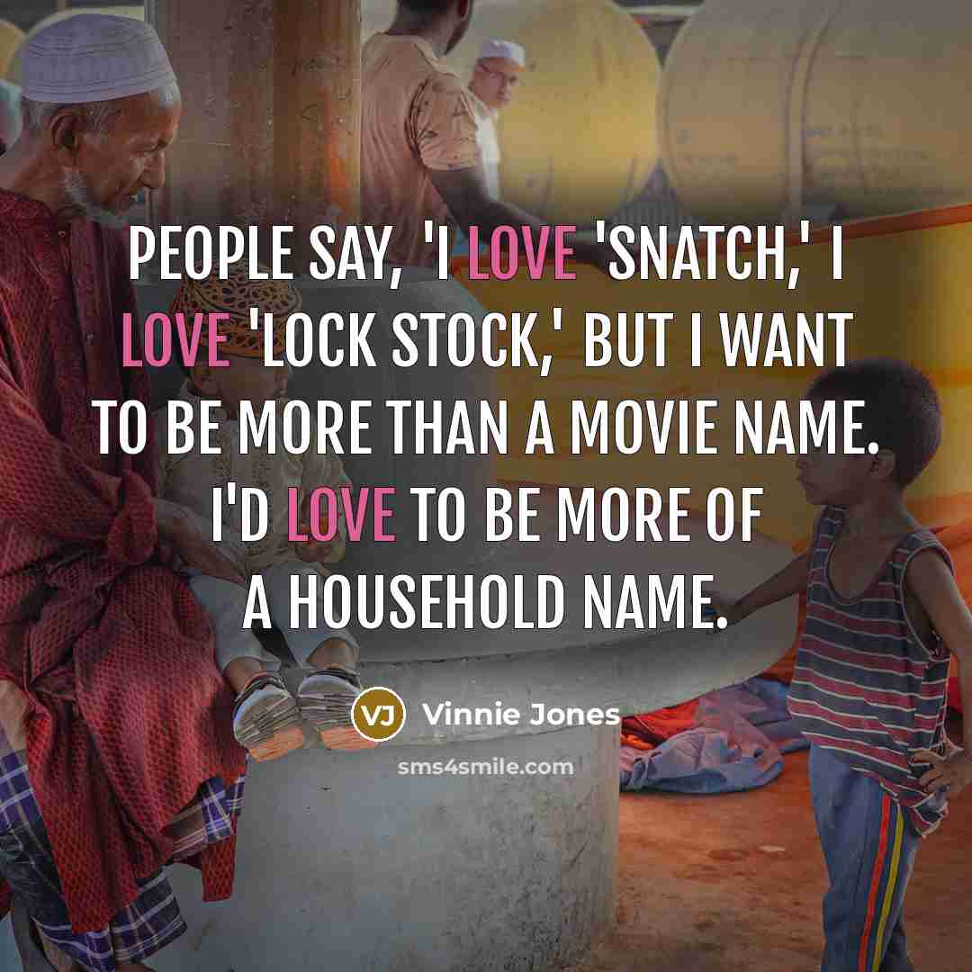 “People say, 'I love 'Snatch,' I love 'Lock Stock,' but…” quote by Vinnie Jones