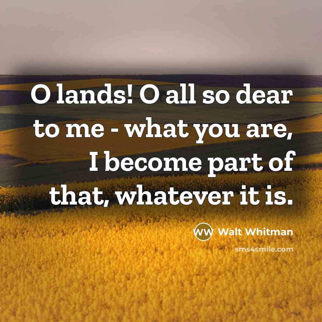 “O lands! O all so dear to me - what…” quote by Walt Whitman