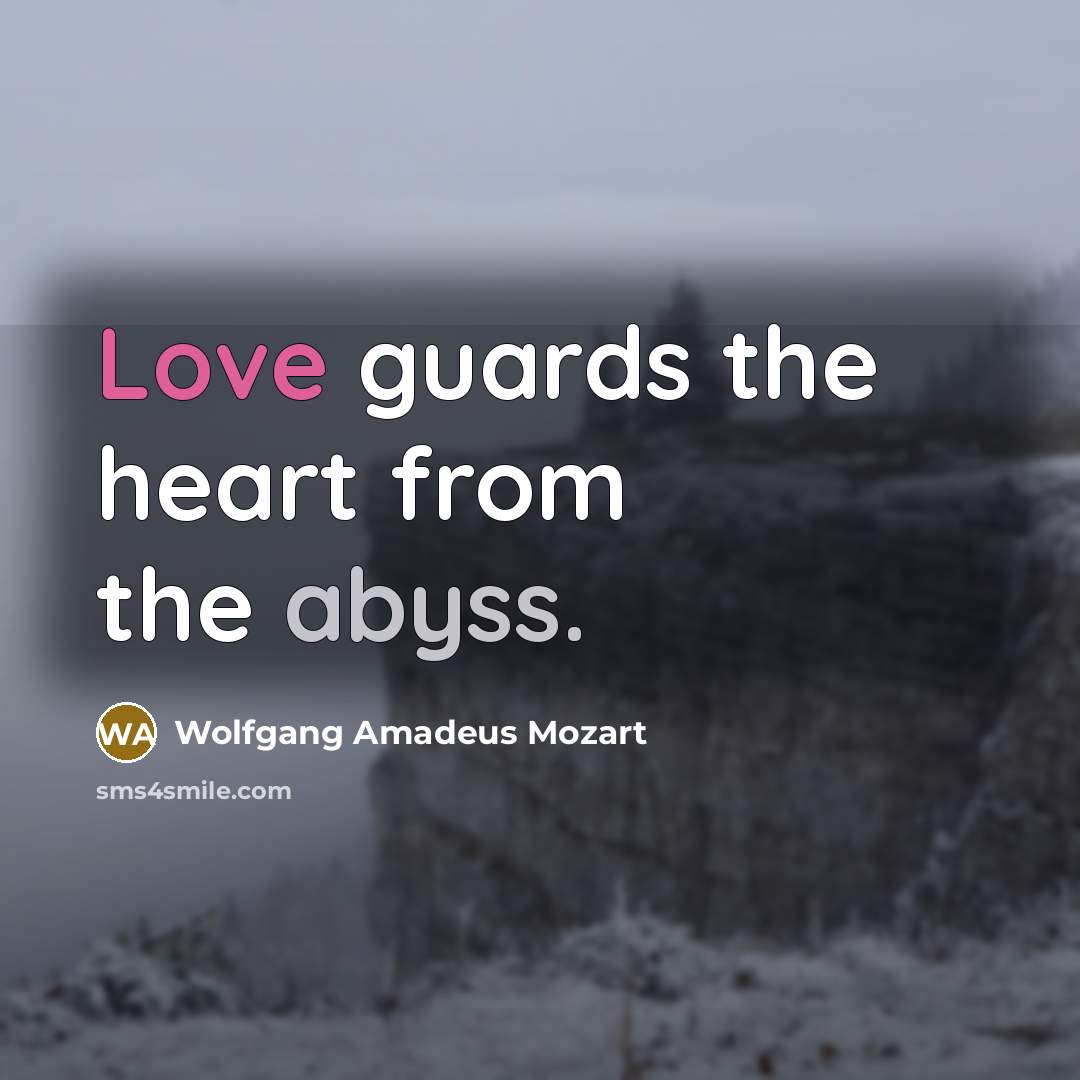 “Love guards the heart from the abyss.…” quote by Wolfgang Amadeus Mozart