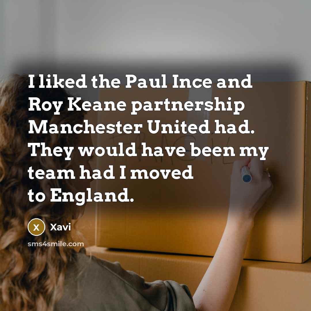 “I liked the Paul Ince and Roy Keane partnership Manchester…” quote by Xavi