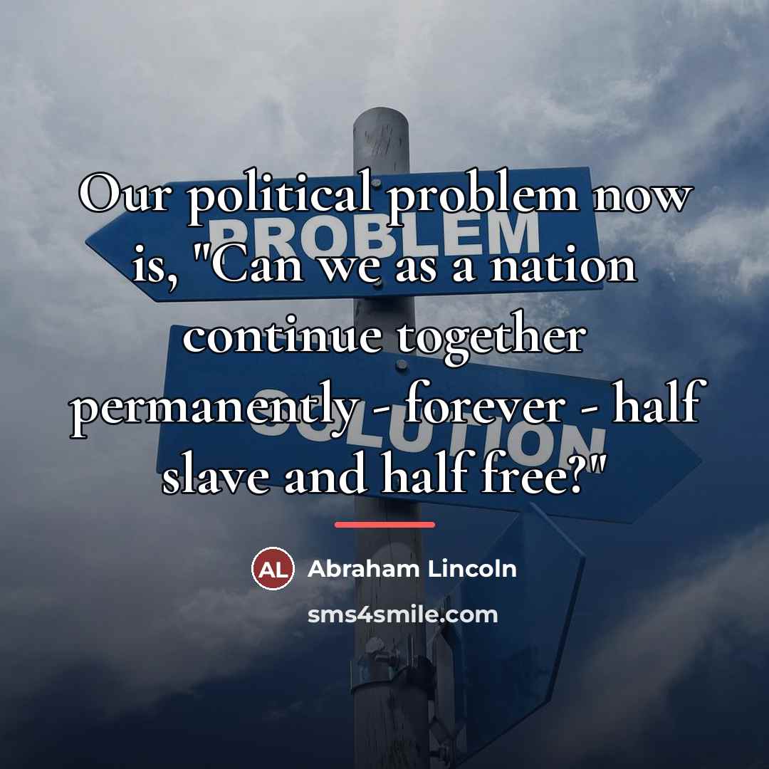 “Our political problem now is, "Can we as a nation…” quote by Abraham Lincoln