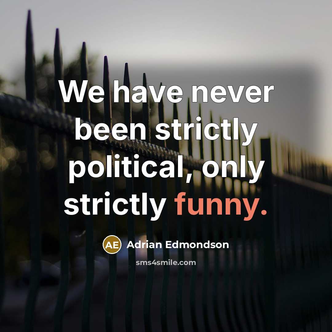 “We have never been strictly political, only strictly funny.…” quote by Adrian Edmondson
