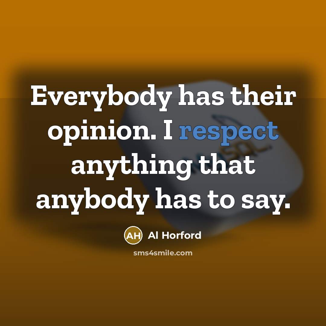 “Everybody has their opinion. I respect anything that anybody has…” quote by Al Horford