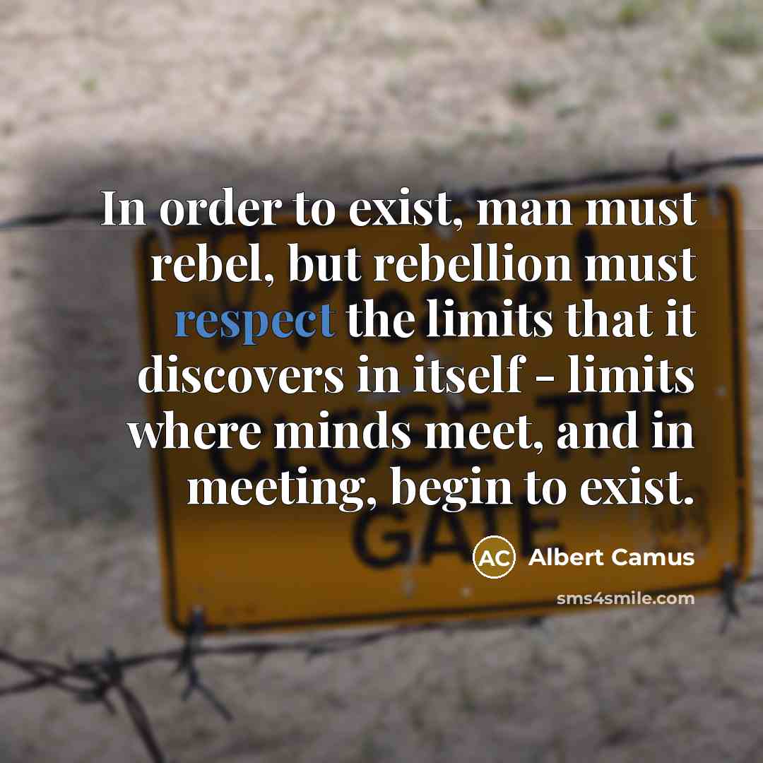 “In order to exist, man must rebel, but rebellion must…” quote by Albert Camus