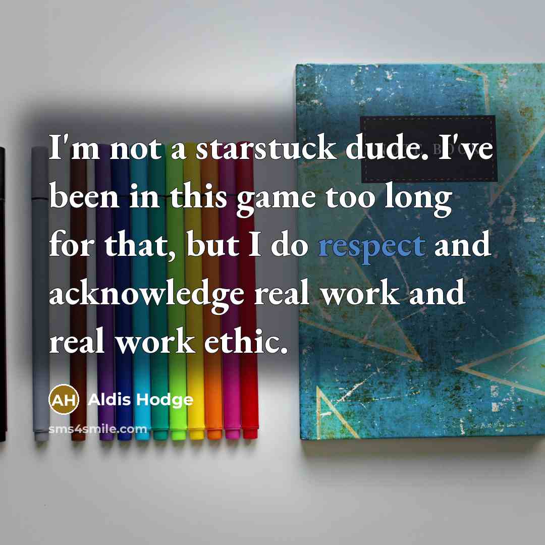 “I'm not a starstuck dude. I've been in this game…” quote by Aldis Hodge
