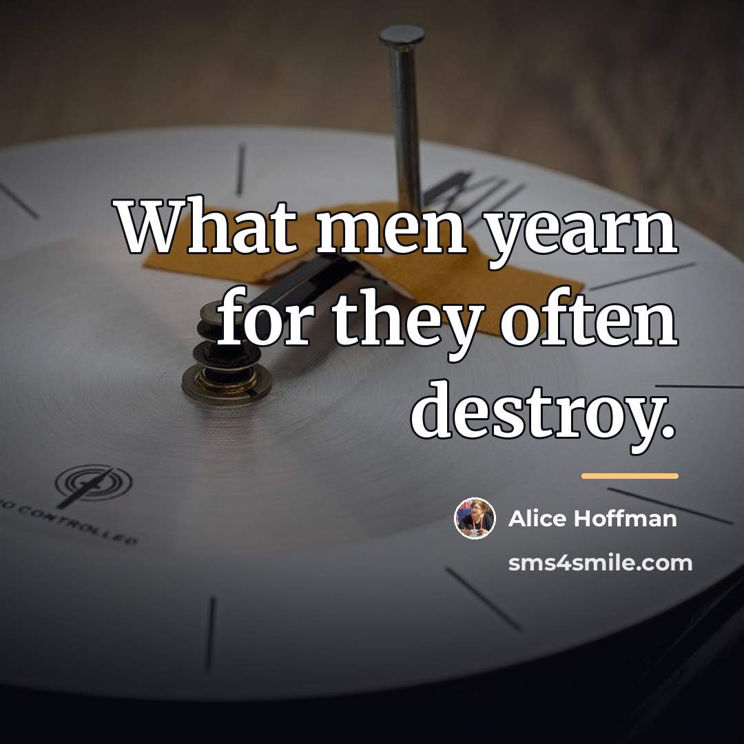 “What men yearn for they often destroy.…” quote by Alice Hoffman