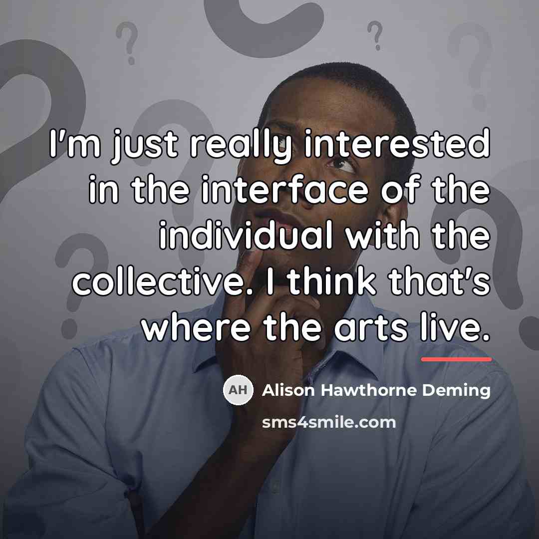 “I'm just really interested in the interface of the individual…” quote by Alison Hawthorne Deming