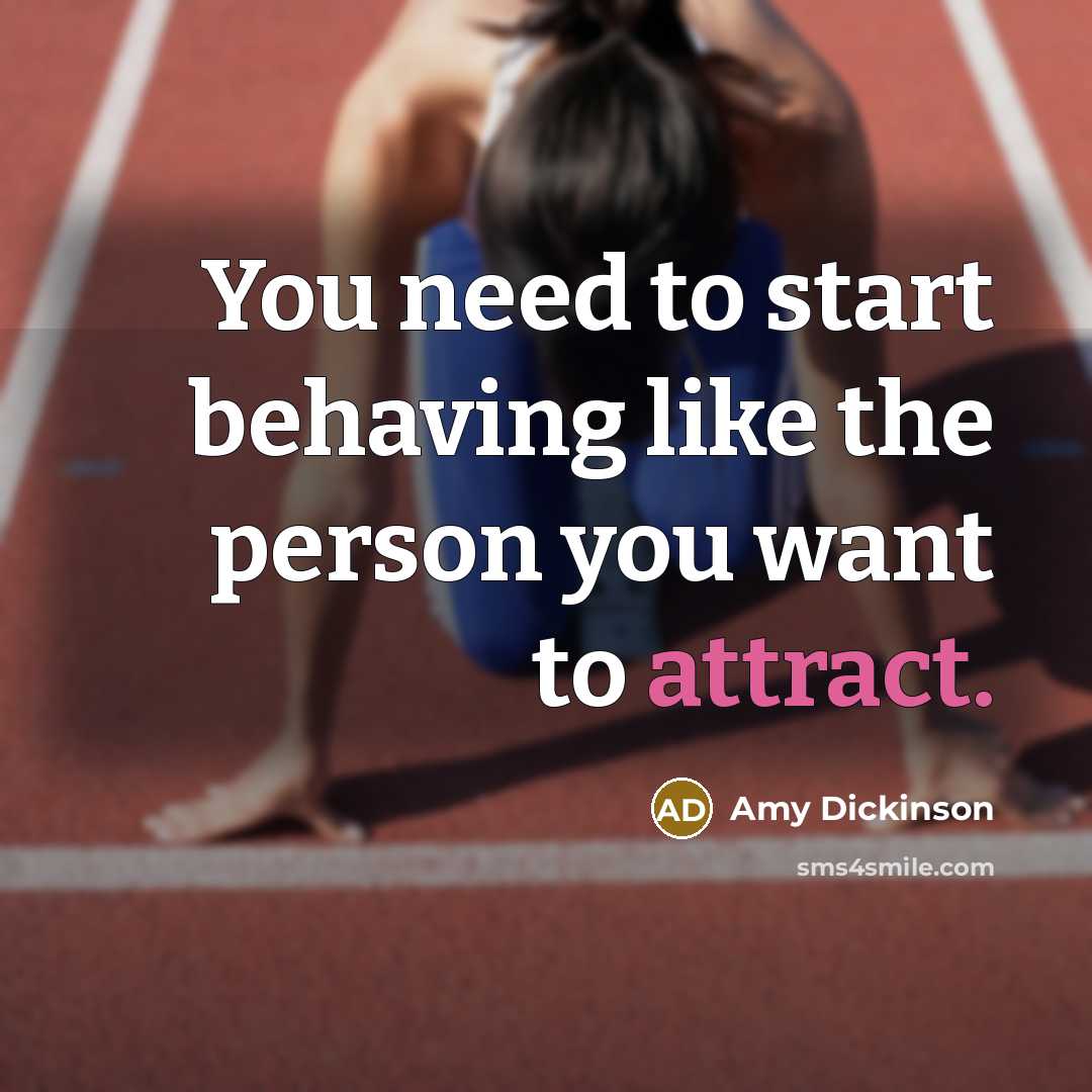 “You need to start behaving like the person you want…” quote by Amy Dickinson