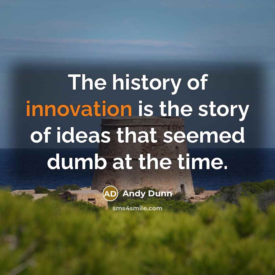 “The history of innovation is the story of ideas that…” quote by Andy Dunn