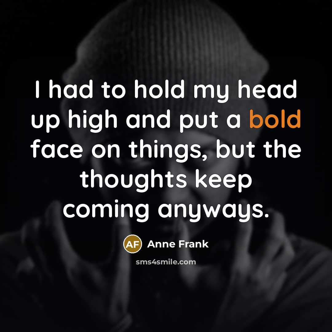 “I had to hold my head up high and put…” quote by Anne Frank