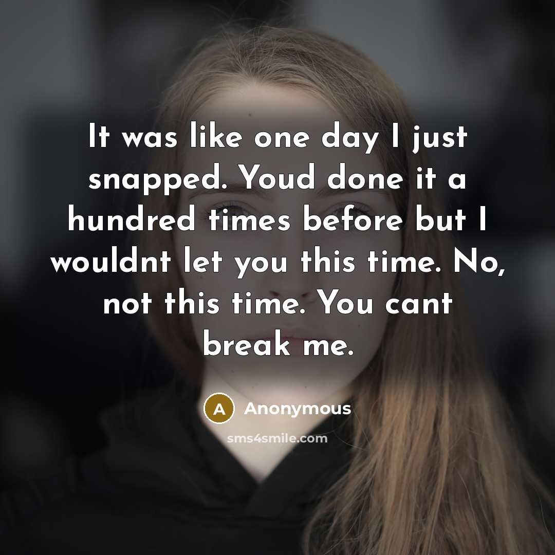 “It was like one day I just snapped. Youd done…” quote by Anonymous