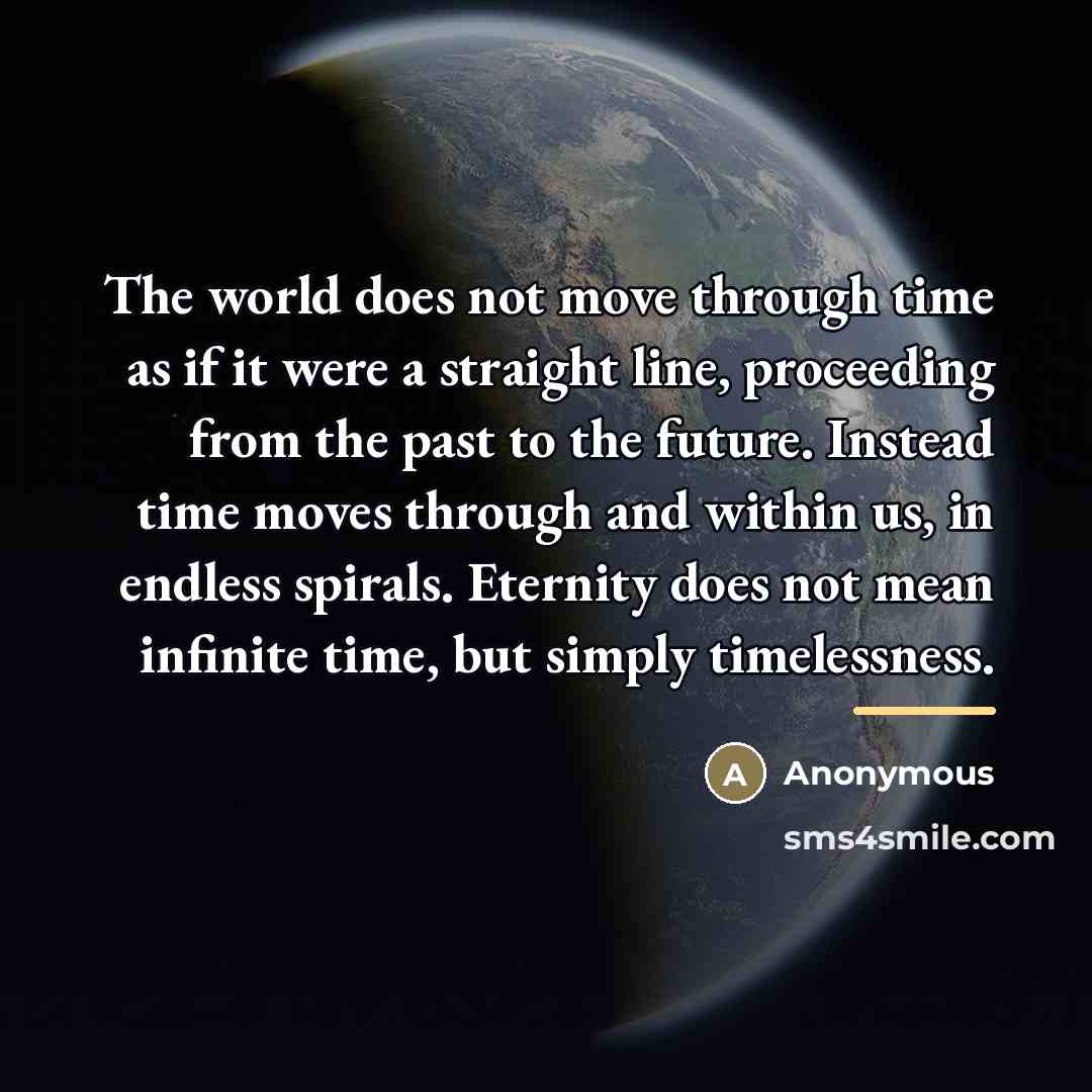 “The world does not move through time as if it…” quote by Anonymous