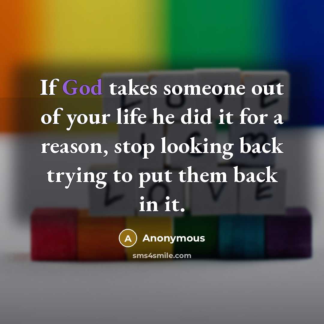 “If God takes someone out of your life he did…” quote by Anonymous