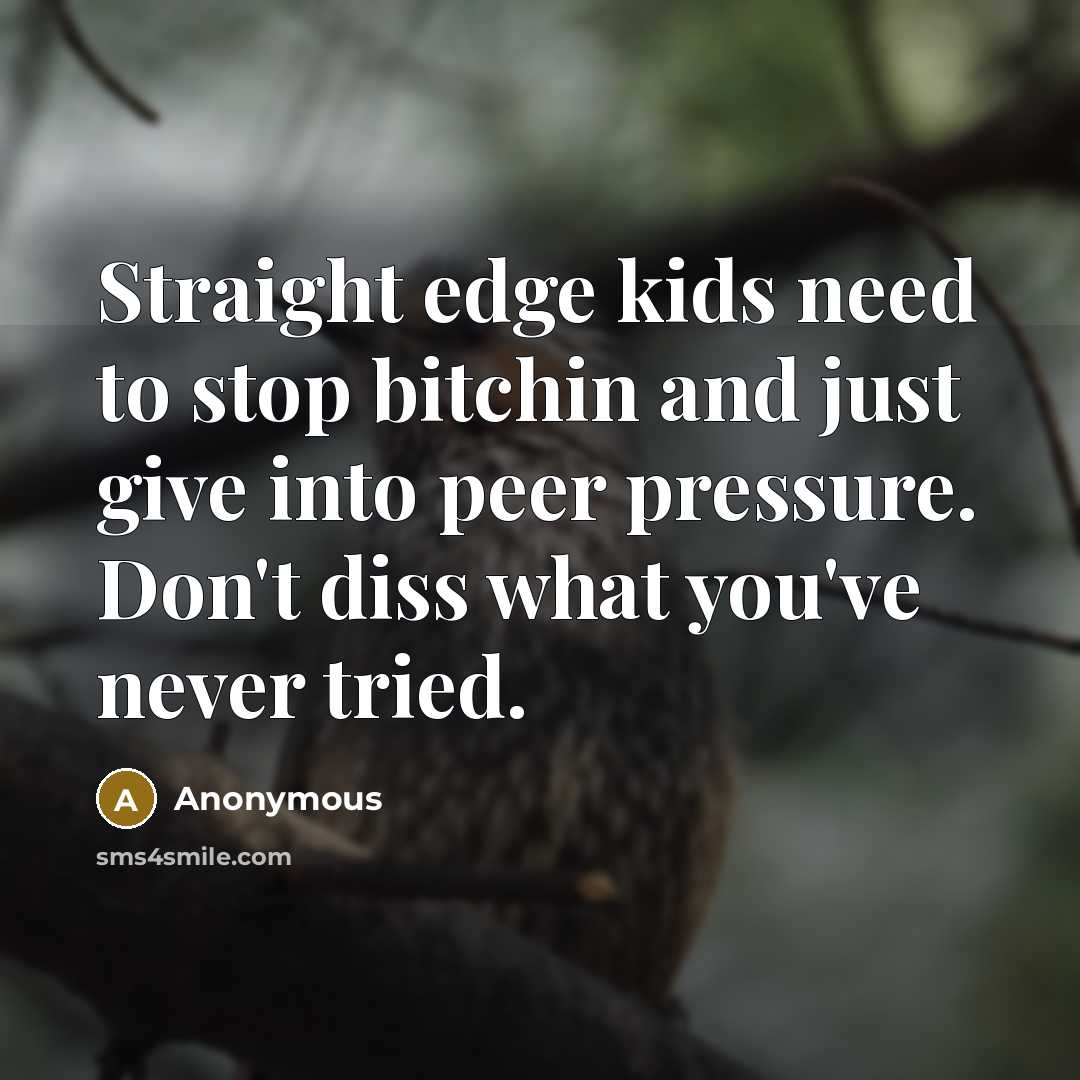 “Straight edge kids need to stop bitchin and just give…” quote by Anonymous