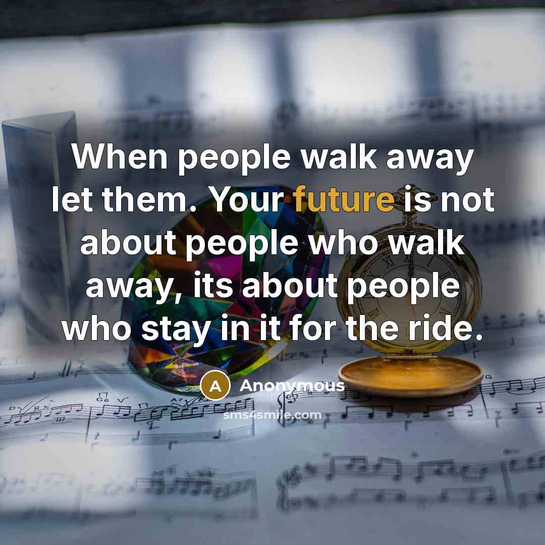 “When people walk away let them. Your future is not…” quote by Anonymous