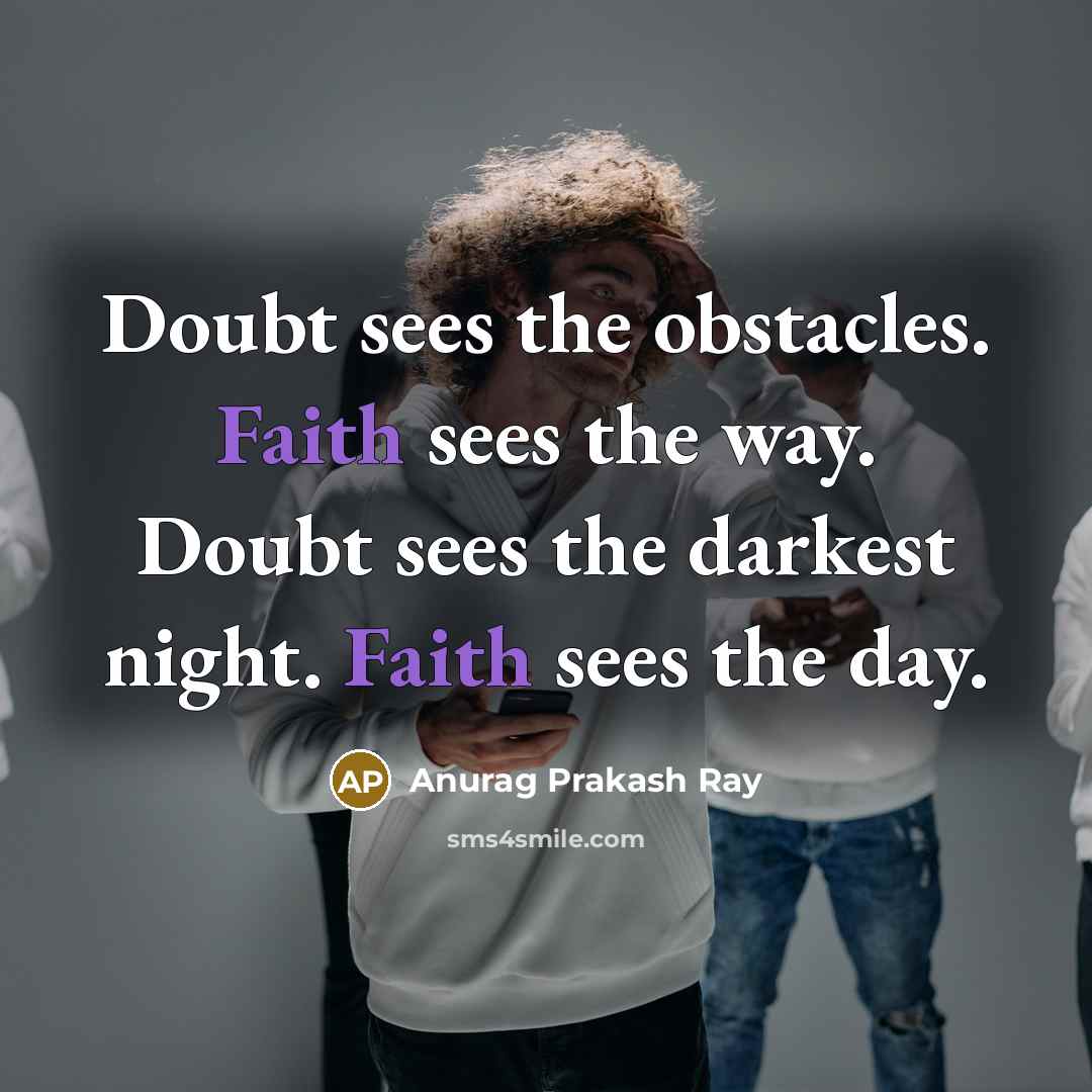 “Doubt sees the obstacles. Faith sees the way. Doubt sees…” quote by Anurag Prakash Ray