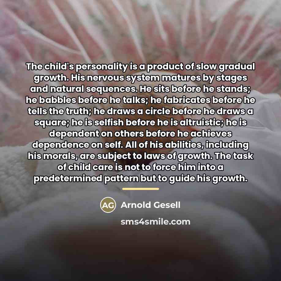 “The child's personality is a product of slow gradual growth.…” quote by Arnold Gesell