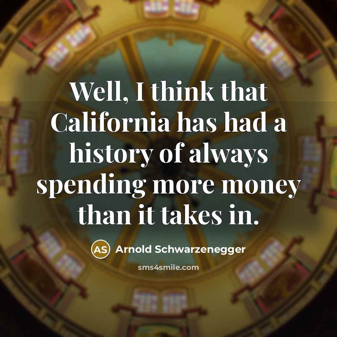 “Well, I think that California has had a history of…” quote by Arnold Schwarzenegger