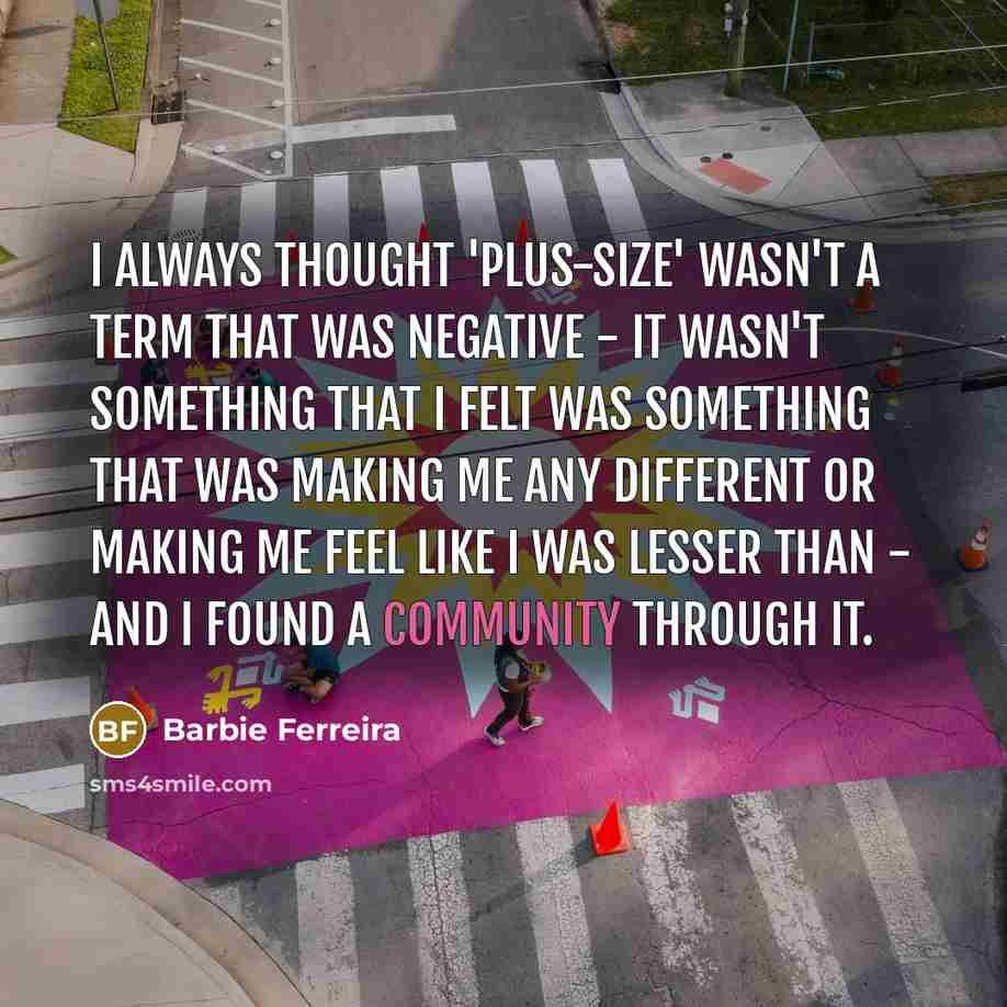 “I always thought 'plus-size' wasn't a term that was negative…” quote by Barbie Ferreira