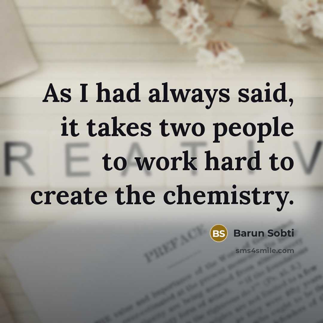 “As I had always said, it takes two people to…” quote by Barun Sobti