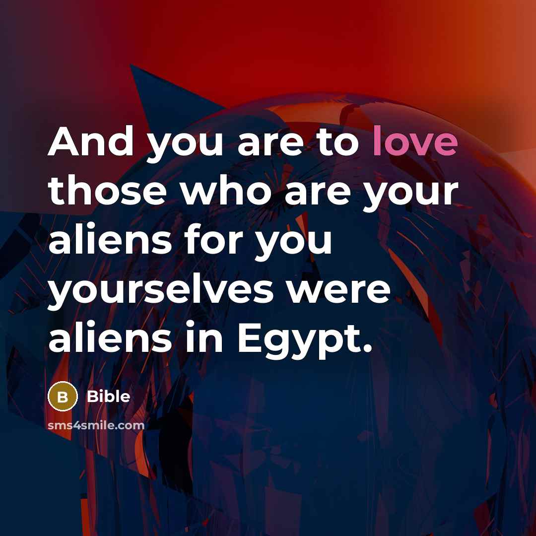 “And you are to love those who are your aliens for you yourselves were aliens in Egypt.” quote by Bible
