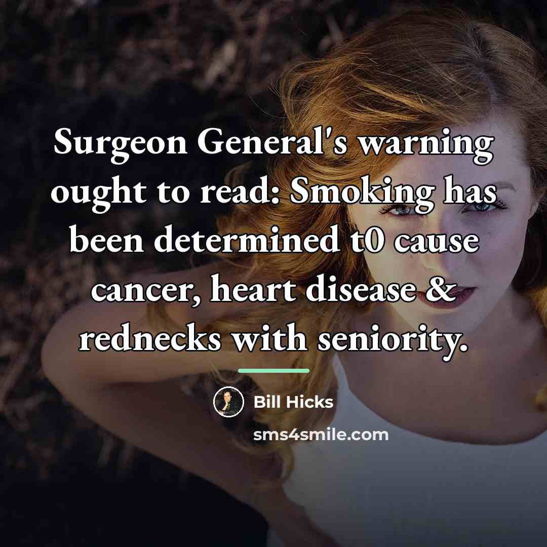 “Surgeon General's warning ought to read: Smoking has been determined…” quote by Bill Hicks